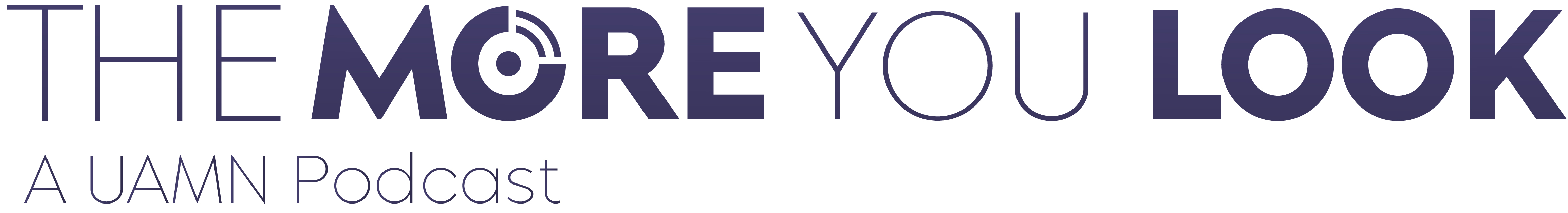 The More You Look a UAMN podcast